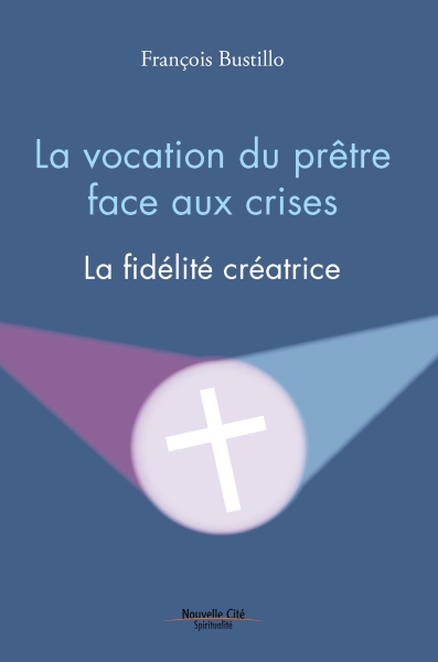 Livre_Francois-Bustillo_Vocation-pretre-face-crises_Nouvelle-Cite.jpg