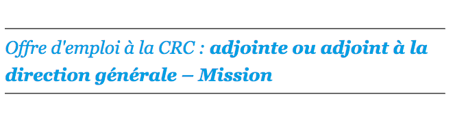 Offre d'emploi à la CRC : adjointe ou adjoint à la direction générale – Mission